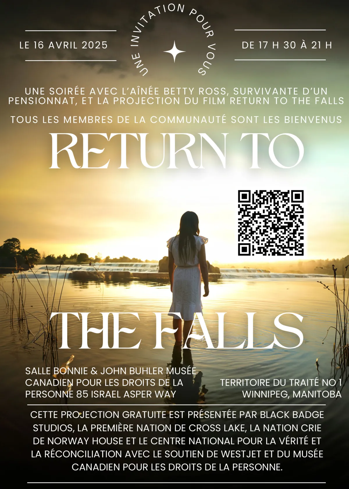 Une affiche avec une jeune fille en robe blanche dans l'eau au crépuscule. L'affiche indique « une soirée avec l'aînée betty ross, survivante d'une école résidentielle, et la présentation du film retour aux chutes - tous sont bienvenus. Cette présentation publique gratuite est présentée par black badge studios, la première nation de cross lake, la nation cree de norway house et le centre national pour la vérité et la justice. Avec le soutien de west jet et du musée canadien pour les droits de la personne. »
