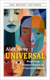 Couverture du livre « Universal: Renewing Human Rights in a Fractured World » d’Alex Neve, avec une typographie jaune et blanche et un collage artistique de visages multicolores.