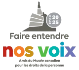 Fair entendre nos voix Amis du Musée Canadien pour les droits de la personne