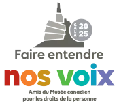Fair entendre nos voix Amis du Musée Canadien pour les droits de la personne